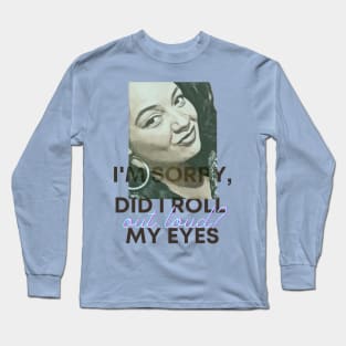 I'm sorry, did I roll my eyes OUT LOUD? Long Sleeve T-Shirt